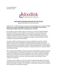 For Immediate Release: September 19, 2013 NEW GRANT POSITIONS FOODLINK FOR THE FUTURE Regional food bank looks to become food hub. Rochester, NY – Foodlink is living up to its name, as the link between farm to institut