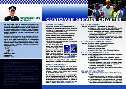 COMMISSIONER’S MESSAGE The NSW Police Force is committed to providing the community and the people of our own organisation with responsive and meaningful customer service. Ensuring that we maintain quality customer ser