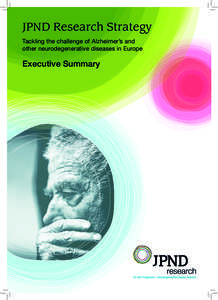 JPND Research Strategy Tackling the challenge of Alzheimer’s and other neurodegenerative diseases in Europe Executive Summary