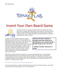 http://sparklab.si.edu  Invent Your Own Board Game In 1976, Don Woods was studying at Stanford University in California when he was introduced to a computer game called Colossal Cave Adventure, also known simply as Adven
