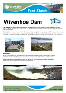 Wivenhoe Dam Lake Wivenhoe is located on the Brisbane River in the Somerset Regional Council. Storage capacity for water supply (full supply level) is 1,165,000 megalitres, with a further capacity of 1,450,000 megalitres