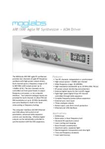 ARF/XRF Agile RF Synthesizer + AOM Driver  The MOGLabs ARF/XRF agile RF synthesizer provides two channels of agile RF frequency synthesis with high-power output drivers. Each channel spans a frequency range of 20