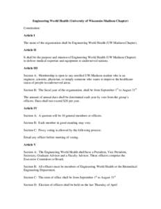 Engineering World Health (University of Wisconsin-Madison Chapter) Constitution: Article I The name of the organization shall be Engineering World Health (UW Madison Chapter). Article II It shall be the purpose and missi