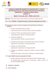 JORNADA SOBRE MECANISMOS DE FINANCIACIÓN Y AYUDAS GESTIONADAS POR EL IDAE PARA PROYECTOS DE EFICIENCIA ENERGÉTICA Y ENERGÍAS RENOVABLES -GENERA’16Madrid, 16 de junio, 2016 – IFEMA, SALA N101 Moderador: Pedro Anton