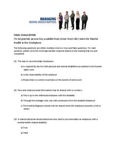 FINAL EVALUATION (To be printed; answer key available from Great-West-Life Centre for Mental Health in the Workplace) The following questions are either multiple choice or true and false questions. For each question, ple