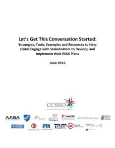 Let’s Get This Conversation Started: Strategies, Tools, Examples and Resources to Help States Engage with Stakeholders to Develop and Implement their ESSA Plans June 2016