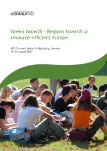 Green Growth - Regions towards a resource-efficient Europe AER Summer School in Nyköping, SwedenAugust 2013  AER invites young adults and regional politicians and officers to participate in the Summer School 201
