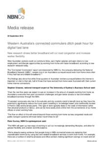 Media release 22 September 2014 Western Australia’s connected commuters ditch peak hour for digital fast lane New research shows better broadband will cut road congestion and increase