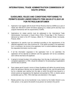 INTERNATIONAL TRADE ADMINISTRATION COMMISSION OF SOUTH AFRICA GUIDELINES, RULES AND CONDITIONS PERTAINING TO PERMITS ISSUED UNDER REBATE ITEM01.06 FOR PETROLEUM BITUMEN
