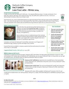 Starbucks Coffee Company  FACT SHEET: Love Your Latte – Winter 2014 OUR ESPRESSO YOUR FLAVOR In 1984, we served the first Starbucks® Caffè Latte – the original coffeehouse classic. A simple combination of our