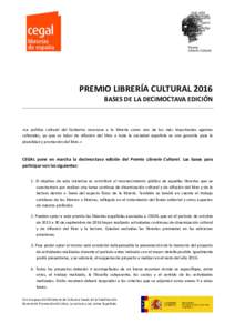 PREMIO LIBRERÍA CULTURAL 2016 BASES DE LA DECIMOCTAVA EDICIÓN «La política cultural del Gobierno reconoce a la librería como uno de los más importantes agentes culturales, ya que su labor de difusión del libro a t