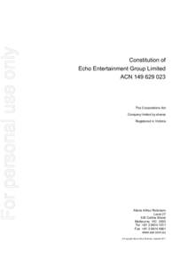 For personal use only  Constitution of Echo Entertainment Group Limited ACN