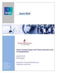 Views Toward Organ and Tissue Donation and Transplantation July 20, 2010 Final Report Ipsos Reid One Nicholas Street,