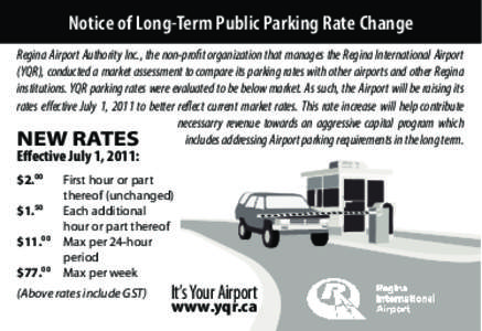 Notice of Long-Term Public Parking Rate Change Regina Airport Authority Inc., the non-profit organization that manages the Regina International Airport (YQR), conducted a market assessment to compare its parking rates wi