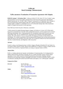 Fyffes plc Stock Exchange Announcement Fyffes announces Termination of Transaction Agreement with Chiquita DUBLIN, Ireland – 24 October 2014 – Fyffes plc (ESM: FFY ID: AIM: FFY LN) (“Fyffes”) today announced that