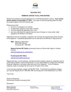 December 2012 RENEWAL NOTICE TO ALL FISH BUYERS Please find enclosed a renewal application for a Fish Buying Station Licence. Your current licence expires on December 31, 2012. If you wish to continue operating after thi