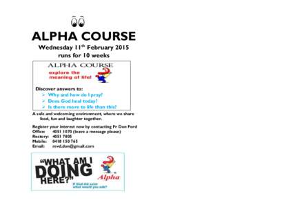 ALPHA COURSE Wednesday 11th February 2015 runs for 10 weeks Discover answers to:  Why and how do I pray?