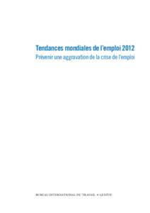 Tendances mondiales de l’emploi 2012 Prévenir une aggravation de la crise de l’emploi Bureau international du Travail  • Genève  Copyright © Organisation internationale du Travail 2012