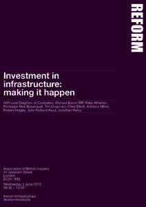 Investment in infrastructure: making it happen With Lord Deighton of Carshalton, Richard Bacon MP, Peter Atherton, Professor Nick Bosanquet, Tim Chapman, Chris Elliott, Anthony Hilton, Robert Hingley, John Holland-Kaye, 