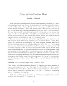 Rings with no Maximal Ideals Patrick J. Morandi In this note we give examples of a ring that has no maximal ideals. Recall that, by a Zorn’s lemma argument, a ring with identity has a maximal ideal. Therefore, we need 