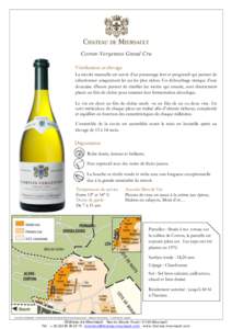 Corton-Vergennes Grand Cru Vinification et élevage La récolte manuelle est suivie d’un pressurage lent et progressif qui permet de sélectionner uniquement les jus les plus riches. Un débourbage statique d’une dou