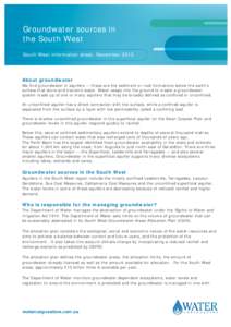 Groundwater sources in the South West South West information sheet, November 2013 About groundwater We find groundwater in aquifers — these are the sediment or rock formations below the earth’s