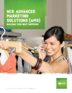 NCR ADVANCED MARKETING SOLUTIONS (AMS) BUILDING YOUR BEST SHOPPERS  For more information visit ncr.com or contact us at 