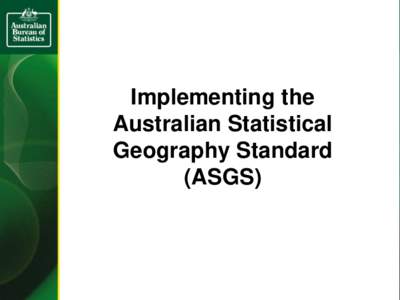 Implementing the Australian Statistical Geography Standard (ASGS)  This presentation