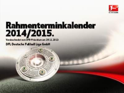 Rahmenterminkalender[removed]Verabschiedet vom DFB-Präsidium am[removed]DFL Deutsche Fußball Liga GmbH
