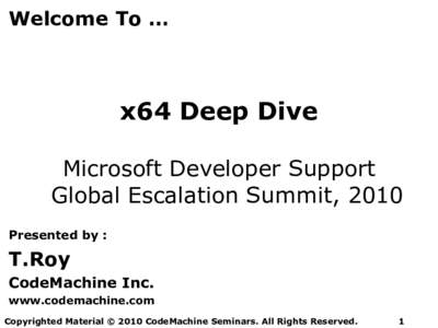 Welcome To …  x64 Deep Dive Microsoft Developer Support Global Escalation Summit, 2010 Presented by :