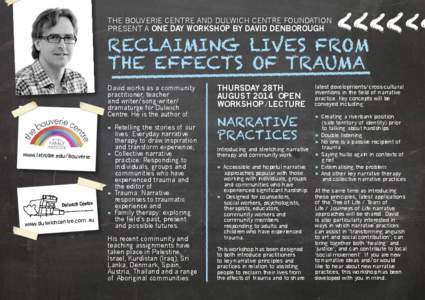 The Bouverie Centre and Dulwich Centre Foundation present a one day workshop by DAVID DENBOROUGH Reclaiming lives from the effects of trauma David works as a community