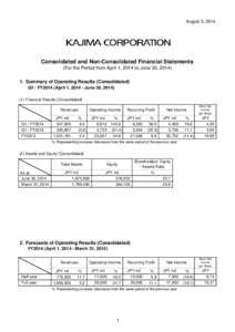 August 5, 2014  Consolidated and Non-Consolidated Financial Statements (For the Period from April 1, 2014 to June 30, [removed]Summary of Operating Results (Consolidated) Q1 / FY2014 (April 1, [removed]June 30, 2014)