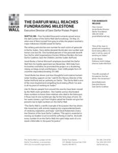THE DARFUR WALL REACHES FUNDRAISING MILESTONE Executive Director of Save Darfur Praises Project SEATTLE, WA – Four hundred thousand numerals sprawl across the dark surface of the Darfur Wall (darfurwall.org). On May 25