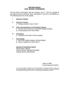 MEETING NOTICE CIVIL SERVICE COMMISSION The Civil Service Commission will meet Tuesday, June 17, 2014 at 1:15 pm at City Hall in the Kofu Conference Room, 400 Robert D. Ray Drive, Des Moines, IA. The following items are 
