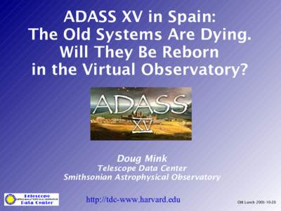 ADASS XV in Spain: The Old Systems Are Dying. Will They Be Reborn in the Virtual Observatory?  Doug Mink