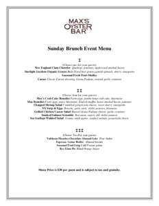 Sunday Brunch Event Menu I (Choose one for your guests) New England Clam Chowder Quahogs, potatoes, applewood smoked bacon Starlight Gardens Organic Greens Bulls blood beet greens,samish spinach, sherry vinaigrette Seaso