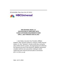 30 Rockefeller Plaza, New York, NY[removed]NBCUNIVERSAL MEDIA, LLC CERTIFICATION OF COMPLIANCE WITH CLOSED CAPTIONING REQUIREMENTS FROM APRIL 1, 2014 THROUGH JUNE 30, 2014