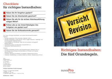 Checkliste für richtiges Instandhalten: 1. Haben Sie Ihr Vorgehen geplant? 2. Haben Sie die Arbeitsstelle gesichert? 3. Haben Sie alle für die sichere Arbeitsausführung nötigen Mittel?