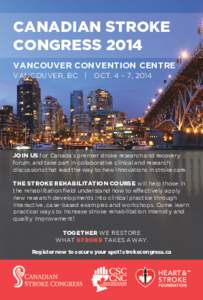 CANADIAN STROKE CONGRESS 2014 VANCOUVER CONVENTION CENTRE VANCOUVER, BC  |  OCT. 4 – 7, 2014  JOIN US for Canada’s premier stroke research and recovery