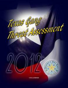 UNCLASSIFIED  Texas Gang Threat Assessment 2012 Texas Gang Threat Assessment 2012