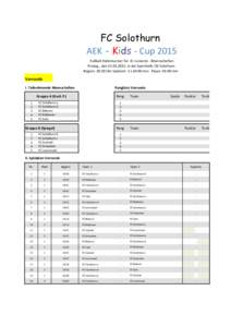 FC Solothurn AEK - Kids - Cup 2015 Fußball Hallenturnier für -D- Junioren - Mannschaften Freitag , den[removed], in der Sporthalle CIS Solothurn Beginn: 18:30 Uhr Spielzeit: 1 x 10:00 min Pause: 01:00 min