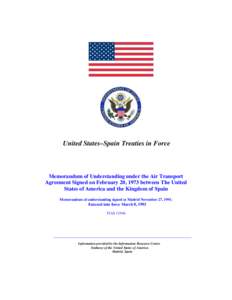 United States–Spain Treaties in Force  Memorandum of Understanding under the Air Transport Agreement Signed on February 20, 1973 between The United States of America and the Kingdom of Spain Memorandum of understanding