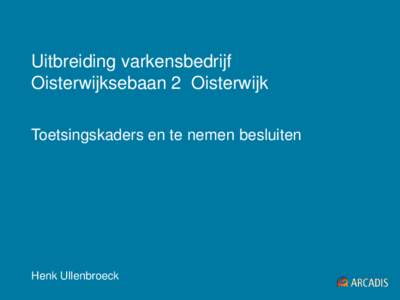 Uitbreiding varkensbedrijf Oisterwijksebaan 2 Oisterwijk Toetsingskaders en te nemen besluiten Henk Ullenbroeck