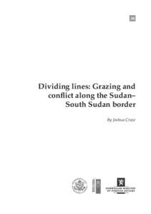 30  Dividing lines: Grazing and conﬂict along the Sudan– South Sudan border By Joshua Craze