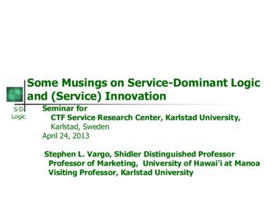 Some Musings on Service-Dominant Logic and (Service) Innovation S-D Logic  Seminar for