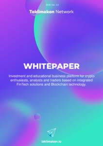 Taklimakan Network  2018 | Ver. 2.0 WHITEPAPER Investment and educational business platform for crypto