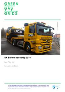 UK Biomethane Day 2014 Date: 9th April 2014 Name author: John Baldwin  The sole responsibility for the content of this publication lies with the authors. It does not necessarily reflect