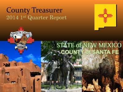 County Treasurer[removed]1st Quarter Report Santa Fe County Treasurer’s Challenges