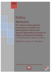 2013  11th Annual International Conference on Politics & International Affairs and Annual International Forum on Policy and Decision Making, 10-13 June 2013, Athens, Greece: Abstract Book