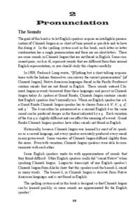 2 Pronunciation The Sounds The goal of this book is to let English speakers acquire an intelligible pronunciation of Chinook Jargon in as short of time period as possible and to have fun doing it. In the spelling system 